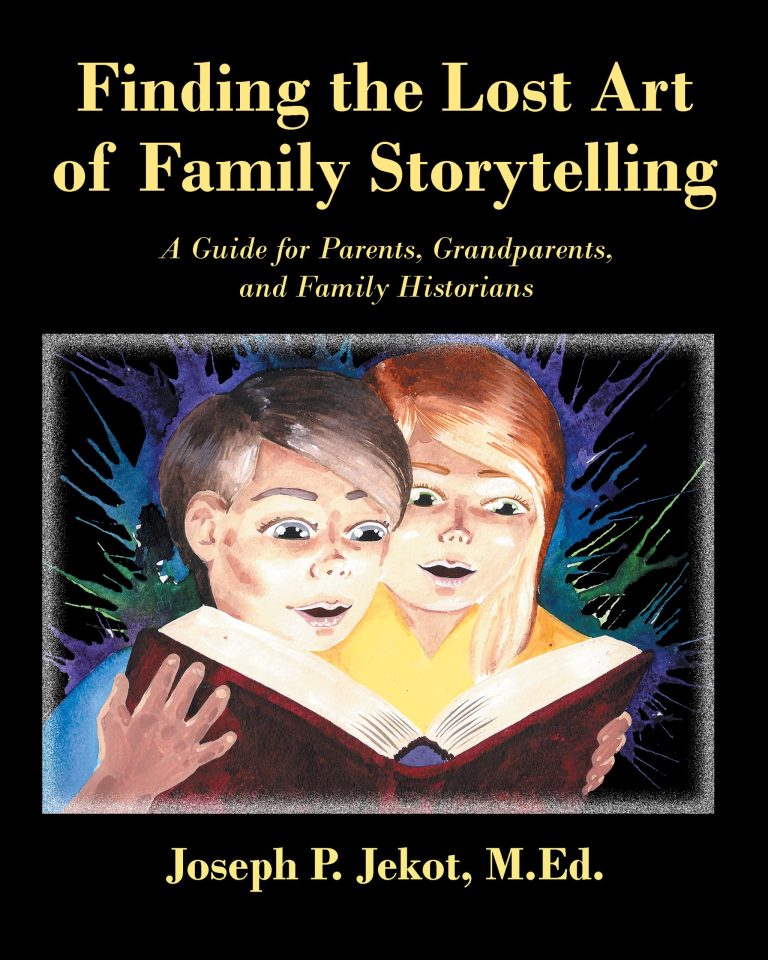 Finding the Lost Art of Family Storytelling: A Guide for Parents, Grandparents, and Family Historians